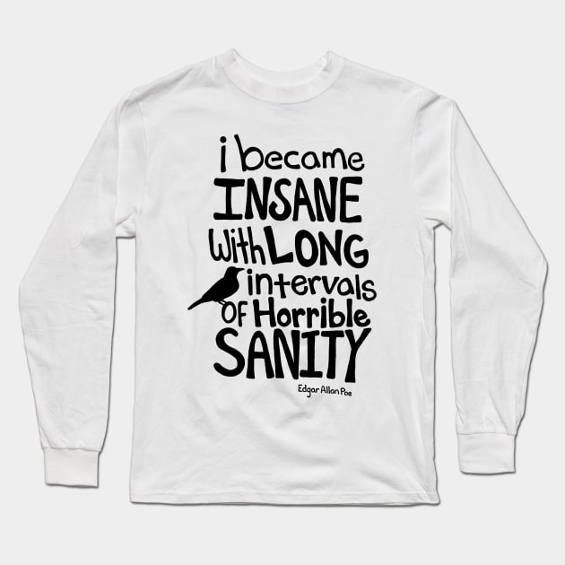 "I Became Insane..." Quote by Edgar Allan Poe Long Sleeve T-Shirt by maboles